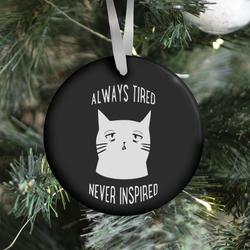 Always Tired Never Inspired (black) Ornament Perfect And Unique Gifts For Family On Christmas