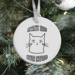 Always Tired Never Inspired (white) Ornament Perfect And Unique Gifts For Family On Christmas