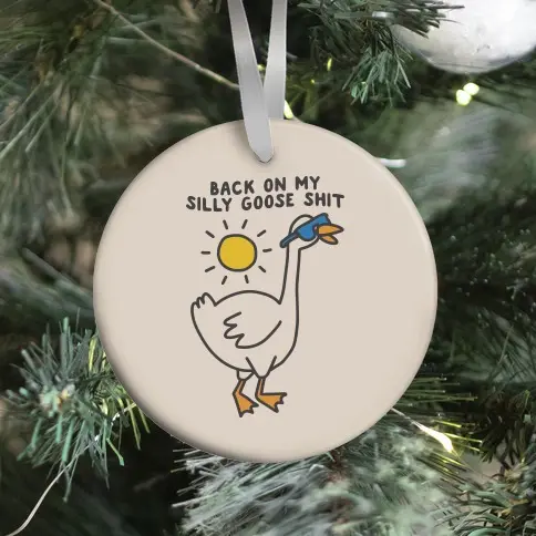Back On My Silly Goose Shit Ornament Perfect And Unique Gifts For Family On Christmas Holiday