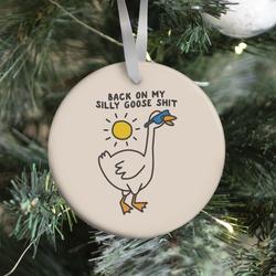 Back On My Silly Goose Shit Ornament Perfect And Unique Gifts For Family On Christmas Holiday