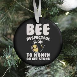 Bee Respectful To Women Or Get Stung White Print Ornament Perfect And Unique Gifts For Family On Christmas