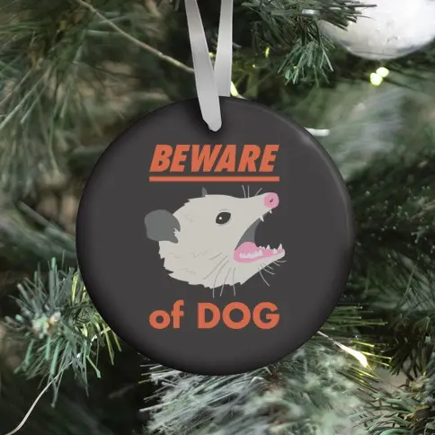Movie Music Beware of Dog (Opossum) Ornament Perfect And Unique Gifts For Family On Christmas Holiday