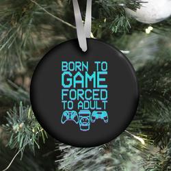 Born To Game, Forced to Adult Ornament Perfect And Unique Gifts For Family On Christmas Holiday