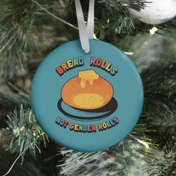 Bread Rolls Not Gender Roles Ornament Perfect And Unique Gifts For Family On Christmas Holiday