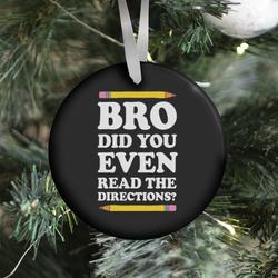 Bro Did You Even Read The Directions Teacher Ornament Perfect And Unique Gifts For Family On Christmas