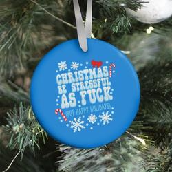 Christmas Be Stressful As F*** (But Happy Holidays) Ornament Perfect And Unique Gifts For Family On Christmas