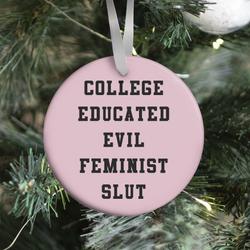 College Educated Evil Feminist Slut Ornament Perfect And Unique Gifts For Family On Christmas