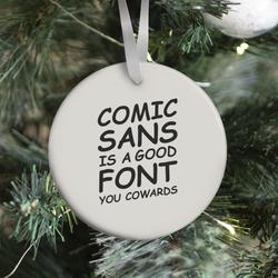 Comic Sans Is a Good Font You Cowards Ornament Perfect And Unique Gifts For Family On Christmas