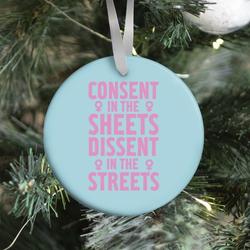 Consent In The Sheets Dissent In The Streets Ornament Perfect And Unique Gifts For Family On Christmas