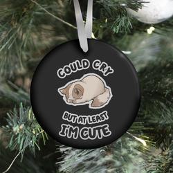 Could Cry But At Least I'm Cute Ornament Perfect And Unique Gifts For Family On Christmas Holiday
