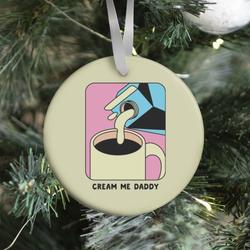 Movie Music Cream Me Daddy (Coffee) Ornament Perfect And Unique Gifts For Family On Christmas Holiday