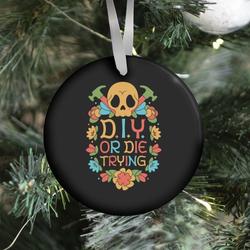 Movie Music D.I.Y. Or Die Trying Ornament Perfect And Unique Gifts For Family On Christmas Holiday