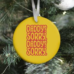 Movie Music Daddy Sorry Daddy Sorry Ornament Perfect And Unique Gifts For Family On Christmas Holiday