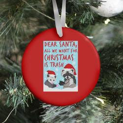 Dear Santa, All We Want for Christmas is Trash Ornament Perfect And Unique Gifts For Family On Christmas