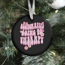 Destigmatize Going to Therapy Ornament Perfect And Unique Gifts For Family On Christmas Holiday