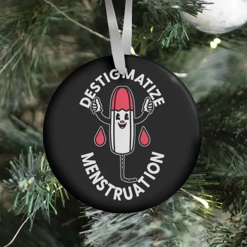 Destigmatize Menstruation Ornament Perfect And Unique Gifts For Family On Christmas Holiday