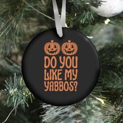 Movie Music Do You Like My Yabbos? Ornament Perfect And Unique Gifts For Family On Christmas Holiday