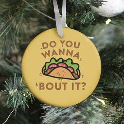 Do You Wanna Taco 'Bout It? Ornament Perfect And Unique Gifts For Family On Christmas Holiday