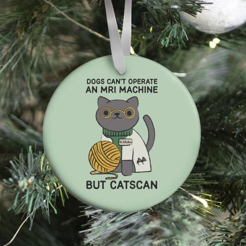 Dogs Can't Operate an MRI Machine Ornament Perfect And Unique Gifts For Family On Christmas