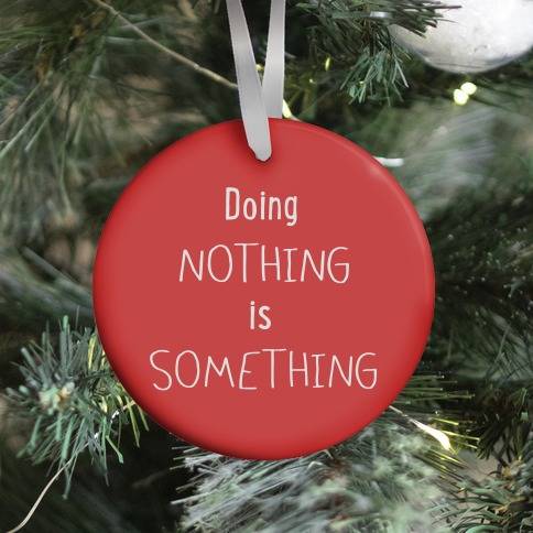 Doing Nothing is Something (red) Ornament Perfect And Unique Gifts For Family On Christmas Holiday