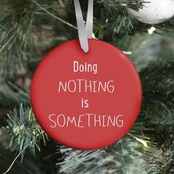Doing Nothing is Something (red) Ornament Perfect And Unique Gifts For Family On Christmas Holiday
