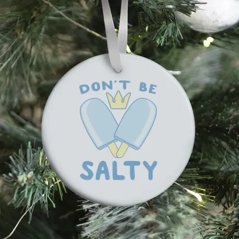 Don't Be Salty - Kingdom Hearts Ornament Perfect And Unique Gifts For Family On Christmas Holiday