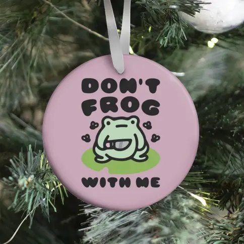 Movie Music Don't Frog With Me Ornament Perfect And Unique Gifts For Family On Christmas Holiday