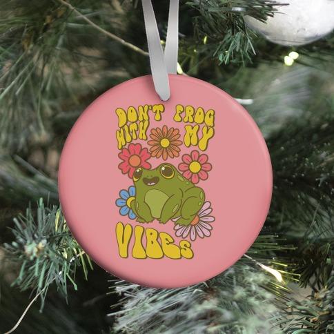 Don't Frog With My Vibes Ornament Perfect And Unique Gifts For Family On Christmas Holiday