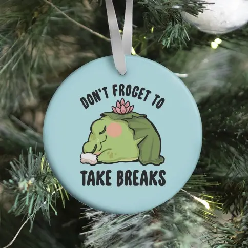 Don't Froget To Take Breaks Ornament Perfect And Unique Gifts For Family On Christmas Holiday