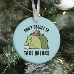 Don't Froget To Take Breaks Ornament Perfect And Unique Gifts For Family On Christmas Holiday