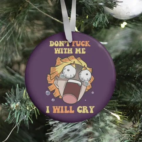 Don't F*** With Me I Will Cry Ornament Perfect And Unique Gifts For Family On Christmas Holiday