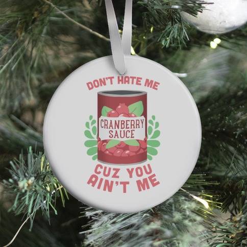 Don't Hate Me Cuz You Ain't Me Ornament Perfect And Unique Gifts For Family On Christmas Holiday