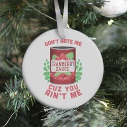 Don't Hate Me Cuz You Ain't Me Ornament Perfect And Unique Gifts For Family On Christmas Holiday