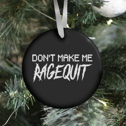 Movie Music Don't Make Me Ragequit Ornament Perfect And Unique Gifts For Family On Christmas Holiday