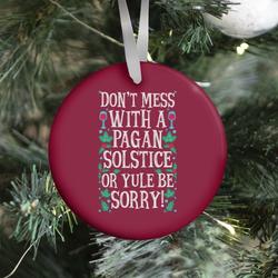Don't Mess With A Pagan Solstice Or Yule Be Sorry! Ornament Perfect And Unique Gifts For Family On Christmas