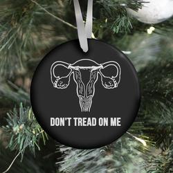 Don't Tread On Me (Pro-Choice Uterus) Ornament Perfect And Unique Gifts For Family On Christmas