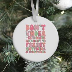 Don't Underestimate My Ability to Forget Anything And Everything Ornament Perfect And Unique Gifts For Family On Christmas