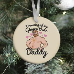 Dreaming of my Ginger Bear Daddy Ornament Perfect And Unique Gifts For Family On Christmas Holiday