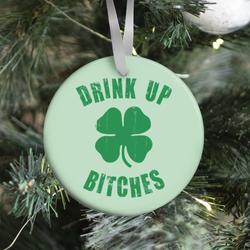 Drink Up Bitches (St. Patrick's Day) Ornament Perfect And Unique Gifts For Family On Christmas