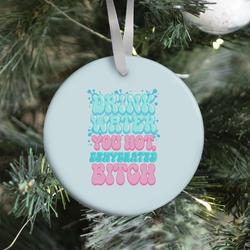 Drink Water You Hot, Dehydrated Bitch Ornament Perfect And Unique Gifts For Family On Christmas