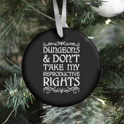 Dungeons & Don't Take My Reproductive Rights Ornament Perfect And Unique Gifts For Family On Christmas