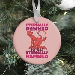 Eternally Damned To Get Eternally Rammed Ornament Perfect And Unique Gifts For Family On Christmas