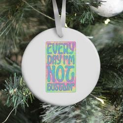 Everyday I'm Not Hustlin' Ornament Perfect And Unique Gifts For Family On Christmas Holiday
