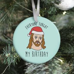 Everyone Forgot My Birthday Ornament Perfect And Unique Gifts For Family On Christmas Holiday