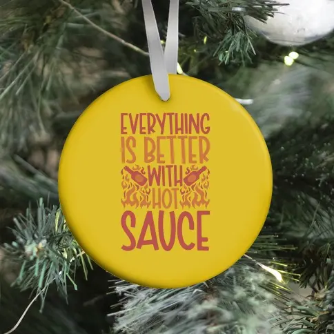 Everything Is Better With Hot Sauce Ornament Perfect And Unique Gifts For Family On Christmas