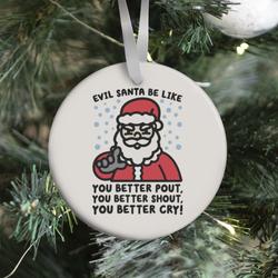 Evil Santa Be Like Parody Ornament Perfect And Unique Gifts For Family On Christmas Holiday