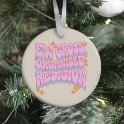 Ew Gross, Organized Religion Ornament Perfect And Unique Gifts For Family On Christmas Holiday
