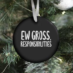 Ew Gross, Responsibilities Ornament Perfect And Unique Gifts For Family On Christmas Holiday