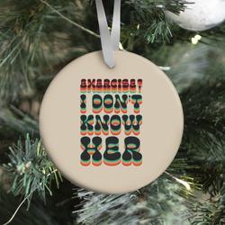 Exercise? I Don't Know Her Ornament Perfect And Unique Gifts For Family On Christmas Holiday