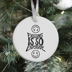 Existing Is So Expensive (white) Ornament Perfect And Unique Gifts For Family On Christmas Holiday